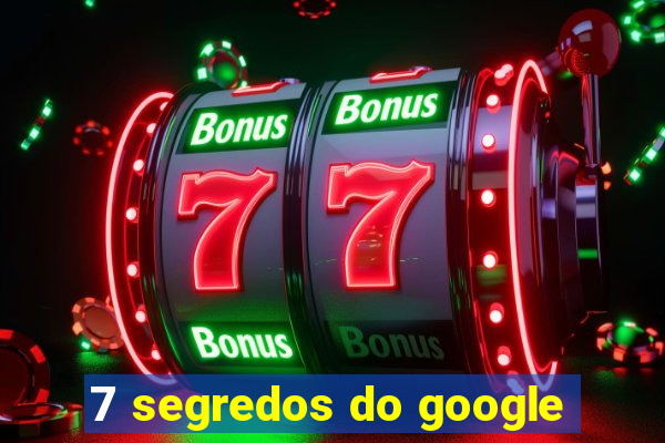 7 segredos do google